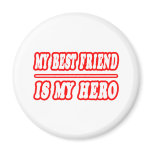 My Best Friend Is My Hero Refrigerator Magnet