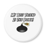 My Best Friend Is The Bomb Refrigerator Magnets
