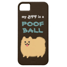 My BFF is a POOF BALL - Cute Pomeranian Dog iPhone 5 Cover