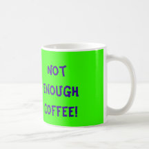 My big gripe is... Not Enough Coffee! Mug