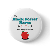 My Black Forest Horse is All That! Funny Horse Pin