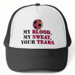 My Blood, My Sweat, Your Tears - Soccer Trucker Hats