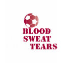 My Blood, My Sweat, Your Tears - Soccer t-shirts
