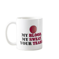 My Blood, My Sweat, Your Tears - Tennis Coffee Mug