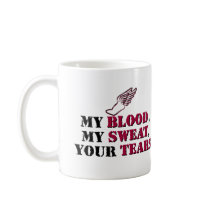 My Blood, My Sweat, Your Tears - Track Mugs