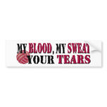 My blood, my sweat, your tears Vball bumper stickers