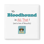 My Bloodhound is All That! Magnet