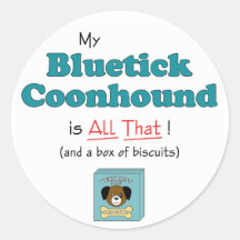 My Bluetick Coonhound is All That! Round Sticker