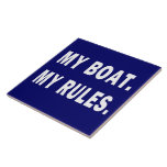 My Boat. My Rules - funny boating Ceramic Tile