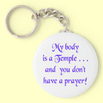 My Body is a Temple and You Don't Have a Prayer keychains