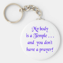 My Body is a Temple and You Don't Have a Prayer Key Chains