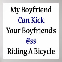 My Boyfriend Can Kick Your Boyfriend's Ass Riding Posters