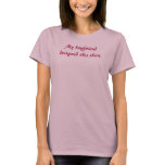 My boyfriend designed this shirt.