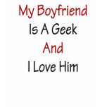 My Boyfriend Is A Geek And I Love Him t-shirts