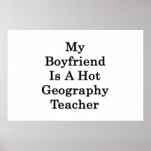 My Boyfriend Is A Hot Geography Teacher Print