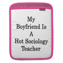 My Boyfriend Is A Hot Sociology Teacher Sleeve For iPads