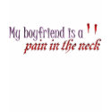 My Boyfriend is a pain in the neck t-shirts