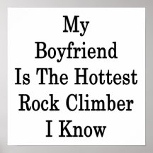 My Boyfriend Is The Hottest Rock Climber I Know Print