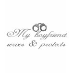 My boyfriend serves & protects t-shirts