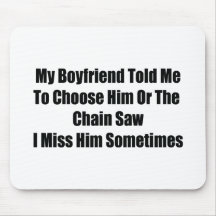 My Boyfriend Told Me To Choose Him Or The Chainsaw Mouse Pads