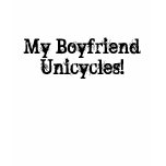 My Boyfriend Unicycles! t-shirts