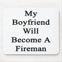 My Boyfriend Will Become A Fireman Mouse Pad