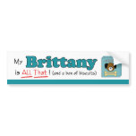 My Brittany is All That! bumper stickers