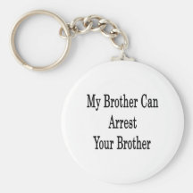 My Brother Can Arrest Your Brother Key Chains