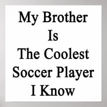 My Brother Is The Coolest Soccer Player I Know Print