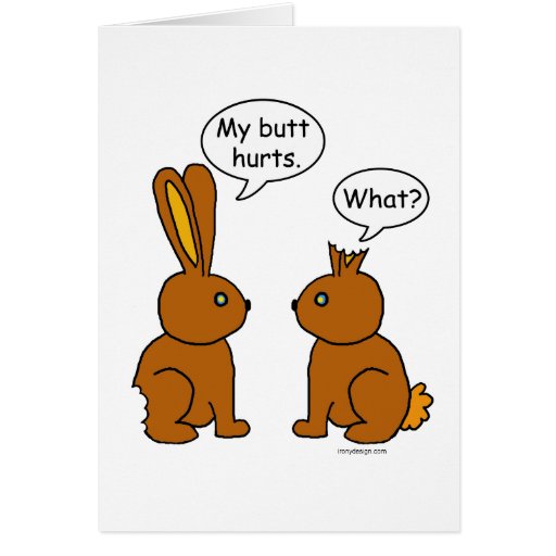 My Butt Hurts! - What? Greeting Cards