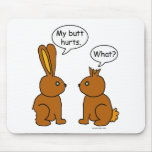 My Butt Hurts! - What? mousepads