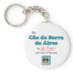My Cao da Serra de Aires is All That! keychains
