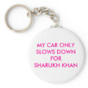MY CAR ONLY SLOWS DOWN FOR SHARUKH KHAN keychains