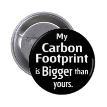 My Carbon Footprint is Bigger Than Yours (Black) Pinback Button