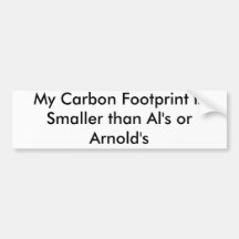 My Carbon Footprint is Smaller than Al's or Arn... Bumper Sticker