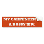 "My Carpenter Is a Bossy Jew" Bumper Sticker bumper stickers