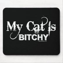 My Cat Is Bitchy Mouse Pad