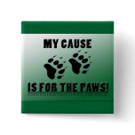 My Cause is for the Paws Pin buttons