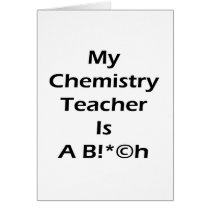 My Chemistry Teacher Is A Bitch Cards