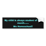 My child is always student of the month......, ... bumper stickers