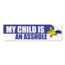 MY CHILD IS AN ASSHOLE BUMPER STICKERS