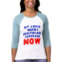 My Child Needs Healthcare Coverage NOW t-shirts