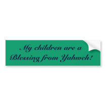 My children are a Blessing from Yahweh! Bumper Sticker