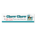 My Chow Chow is All That! bumper stickers