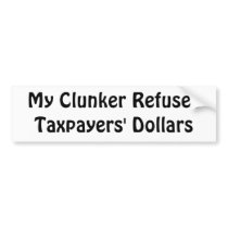 My clunker refuses taxpayers' dollars bumper stickers