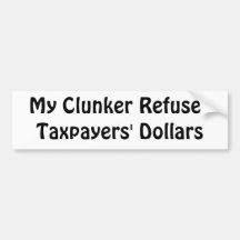 My clunker refuses taxpayers' dollars bumper stickers