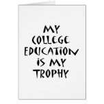My College Education Is My Trophy cards