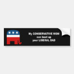 My conservative mum can beat up your liberal dad bumper stickers