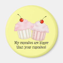 My cupcakes are bigger refrigerator magnet