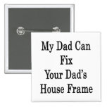My Dad Can Fix Your Dad's House Frame Button